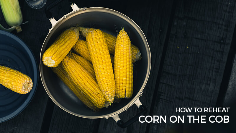 How to reheat corn on the cob